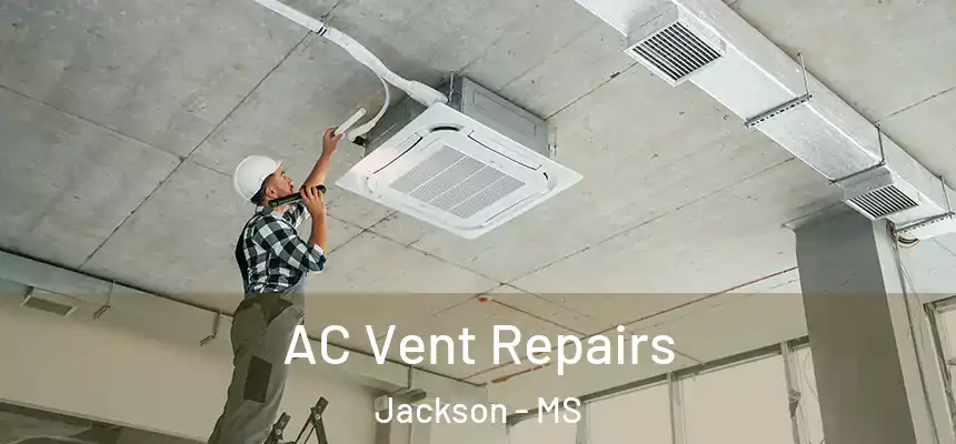  AC Vent Repairs Jackson - MS