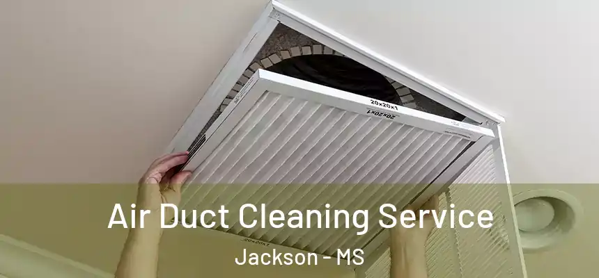  Air Duct Cleaning Service Jackson - MS