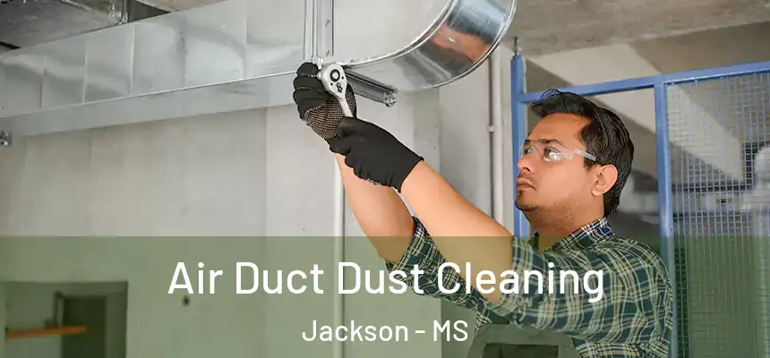 Air Duct Dust Cleaning Jackson - MS