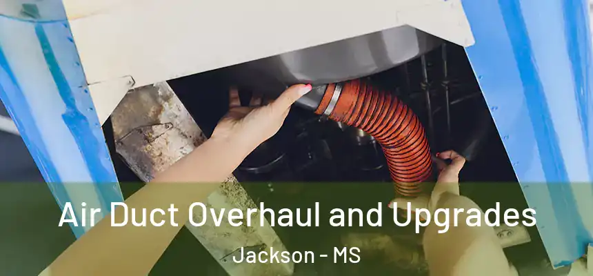 Air Duct Overhaul and Upgrades Jackson - MS