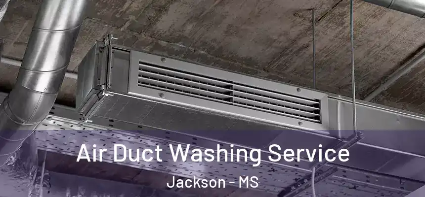 Air Duct Washing Service Jackson - MS