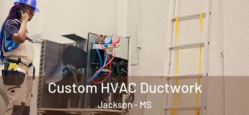  Custom HVAC Ductwork Jackson - MS