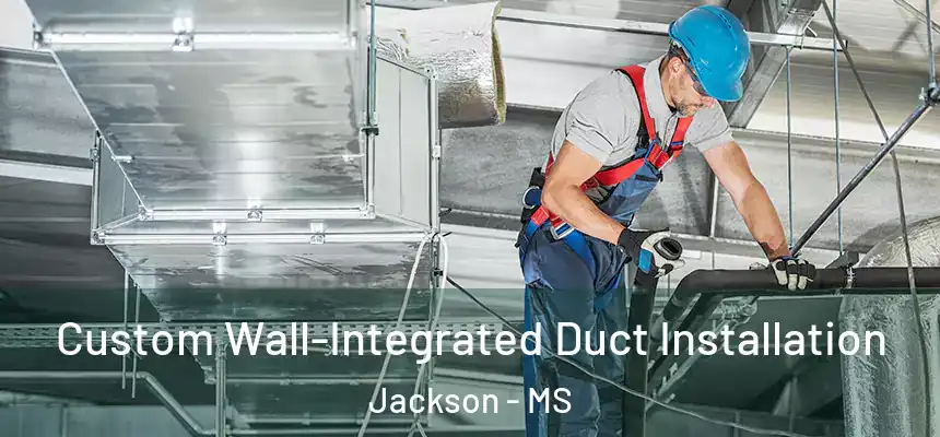  Custom Wall-Integrated Duct Installation Jackson - MS