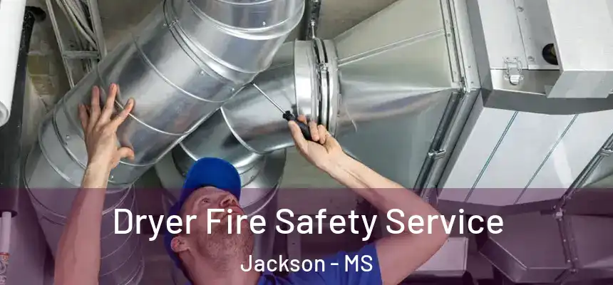  Dryer Fire Safety Service Jackson - MS