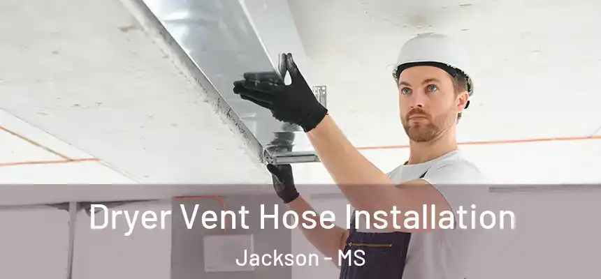 Dryer Vent Hose Installation Jackson - MS