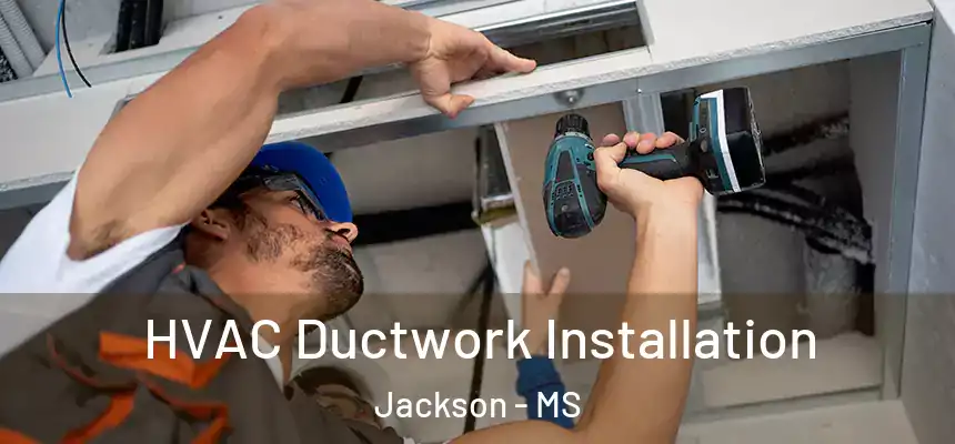  HVAC Ductwork Installation Jackson - MS