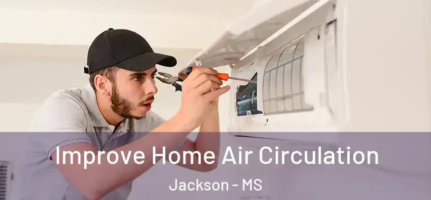Improve Home Air Circulation Jackson - MS