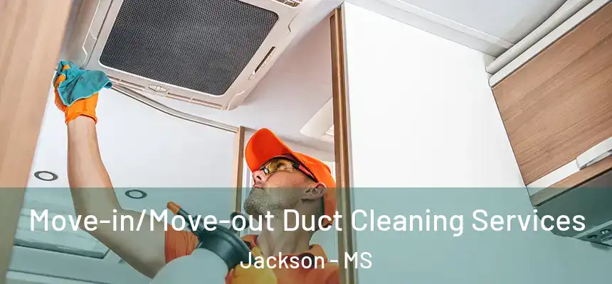  Move-in/Move-out Duct Cleaning Services Jackson - MS