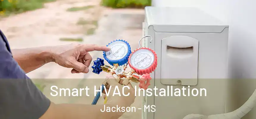  Smart HVAC Installation Jackson - MS