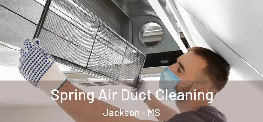  Spring Air Duct Cleaning Jackson - MS